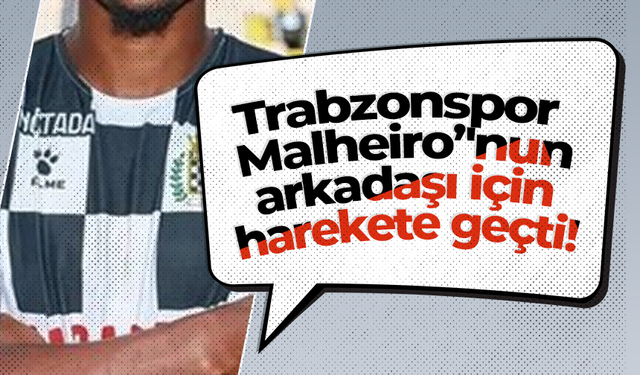 Trabzonspor Malheiro’'nun arkadaşı için harekete geçti!