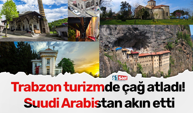 Trabzon turizmde çağ atladı! Suudi Arabistan akın etti