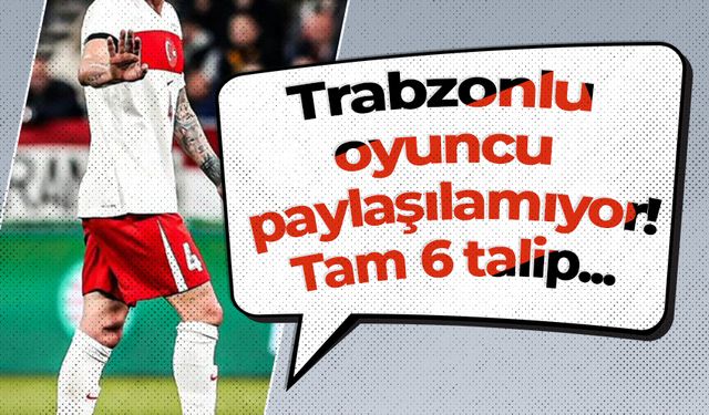 Trabzonlu oyuncu paylaşılamıyor! Tam 6 talip...