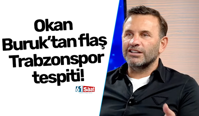 Okan Buruk’tan flaş Trabzonspor tespiti!