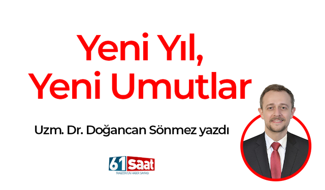 Uzm. Dr. Doğancan Sönmez yazdı!  Yeni Yıl Yeni Umutlar