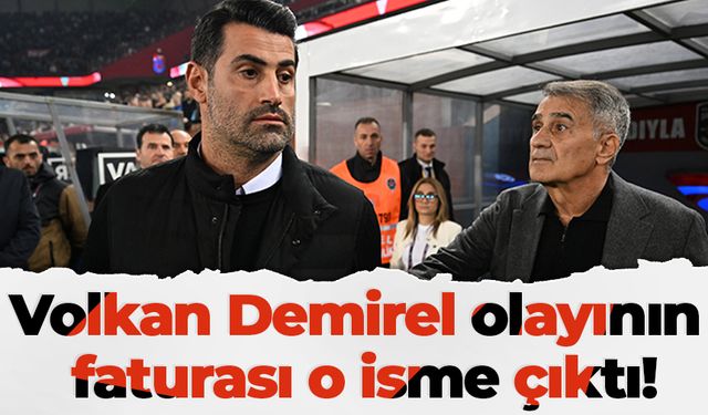 Volkan Demirel olayının faturası o isme çıktı!