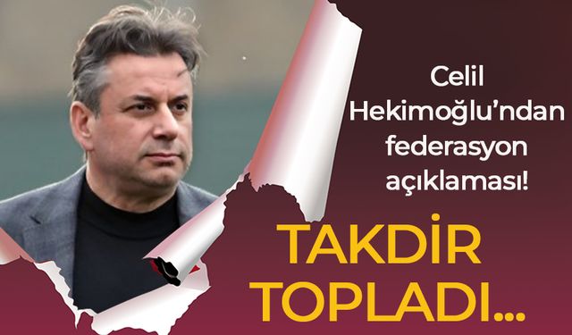 Celil Hekimoğlu’ndan federasyon açıklaması! Takdir topladı…