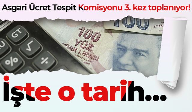 Asgari Ücret Tespit Komisyonu 3. kez toplanıyor! İşte o tarih…