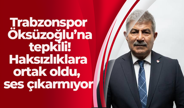 Trabzonspor Öksüzoğlu’na tepkili! Haksızlıklara ortak oldu, ses çıkarmıyor