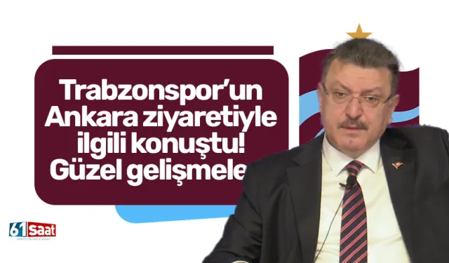 Trabzonspor’un Ankara ziyaretiyle ilgili konuştu! Güzel gelişmeler…