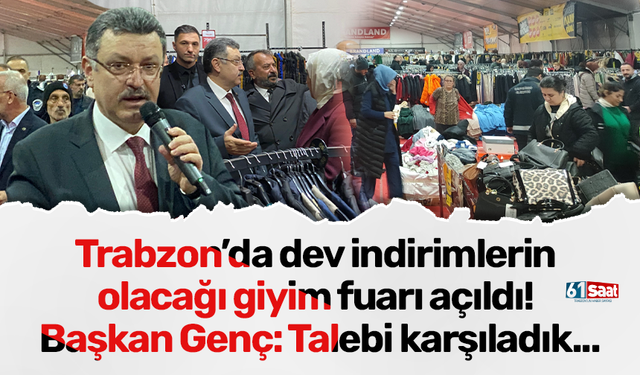 Trabzon’da dev indirimlerin olacağı giyim fuarı açıldı! Başkan Genç: Talebi karşıladık