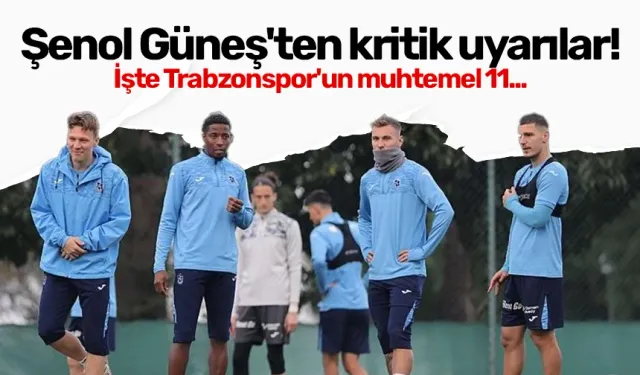 Şenol Güneş'ten kritik uyarılar! İşte Trabzonspor'un muhtemel 11...