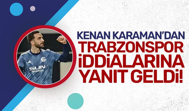 Kenan Karaman'dan Trabzonspor iddialarına yanıt geldi!