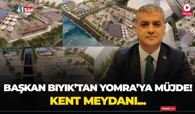 Başkan Bıyık'tan Yomra'ya müjde! Kent meydanı...