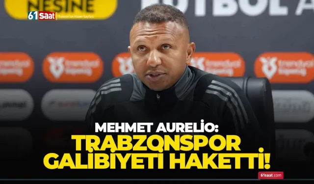 Mehmet Aurelio: "Trabzonspor galibiyeti hak etti"