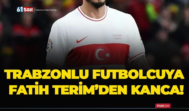 Trabzonlu futbolcuya Fatih Terim’den kanca!