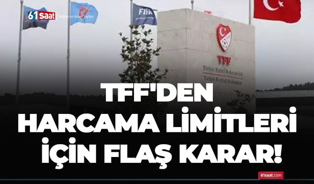 TFF'den harcama limitleri için flaş karar!