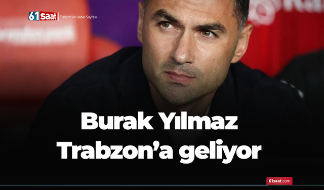 Burak Yılmaz Trabzon’a geliyor