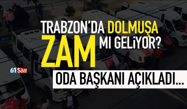 Trabzon'da dolmuşa zam mı geliyor? Oda Başkanından flaş sözler...