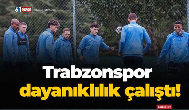 Trabzonspor dayanıklılık çalıştı!