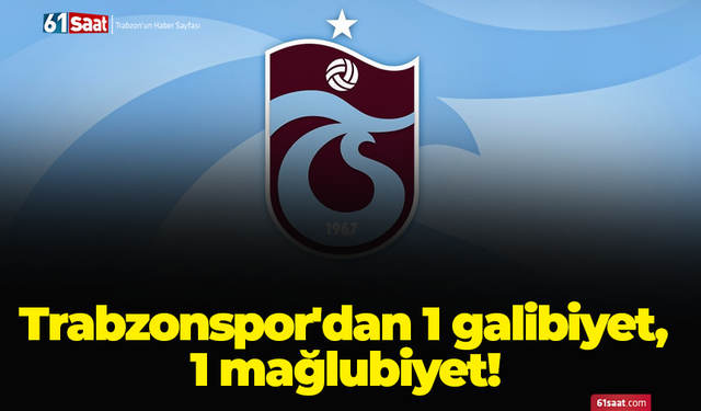 Trabzonspor'dan 1 galibiyet, 1 mağlubiyet!