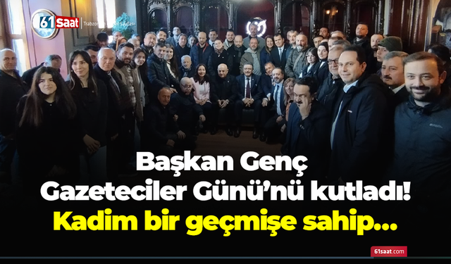 Başkan Genç Gazeteciler Günü'nü kutladı! Kadim bir geçmişe sahip…