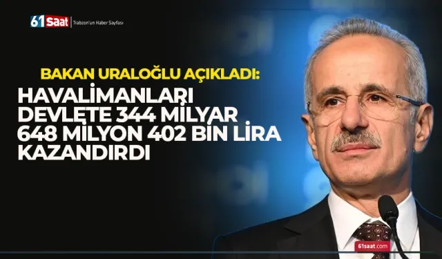 Bakan Uraloğlu açıladı: Havalimanları devlete 344 milyar 648 milyon 402 bin lira kazandırdı