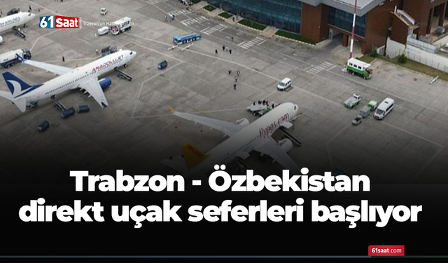 Trabzon - Özbekistan direkt uçak seferleri başlıyor