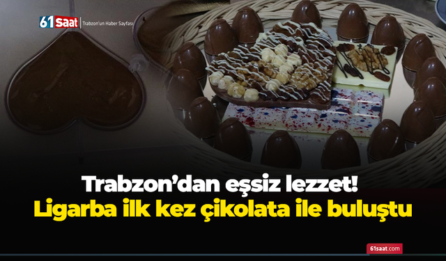 Trabzon’dan eşsiz lezzet! Ligarba ilk kez çikolata ile buluştu