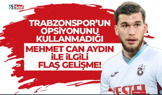 Trabzonspor'un opsiyonunu kullanmadığı Mehmet Can Aydın ile ilgili flaş gelişme...