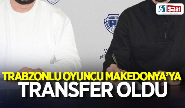 Trabzonlu oyuncu Makedonya'ya transfer oldu