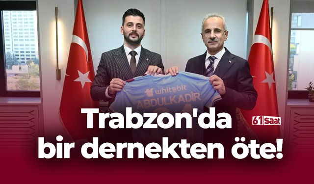 Trabzon'da bir dernekten öte!