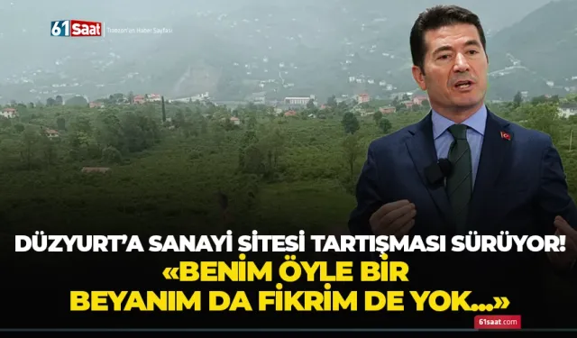 Düzyurt'a sanayi sitesi tartışması sürüyor! "Benim öyle bir beyanım da fikrim de yok..."