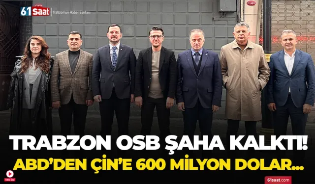 Trabzon OSB şaha kalktı! ABD'den Çin’e 600 milyon dolar…