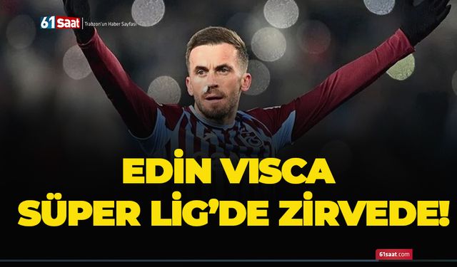 Edin Visca Süper Lig’de zirvede!