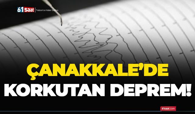 Çanakkale’de korkutan deprem!