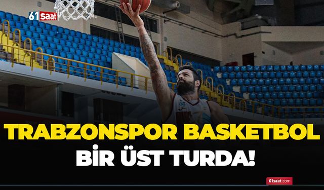 Trabzonspor Basketbol bir üst turda!