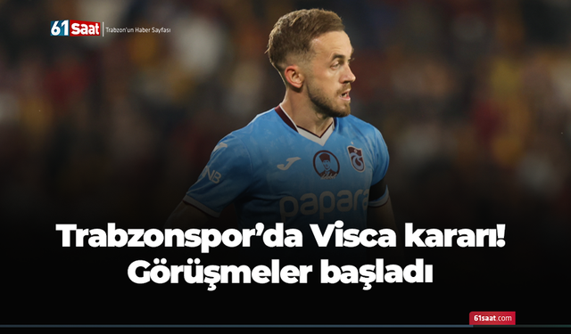 Trabzonspor’da Visca kararı! Görüşmeler başladı