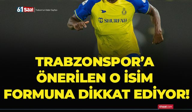 Trabzonspor’a önerilen o isim formuna dikkat ediyor!