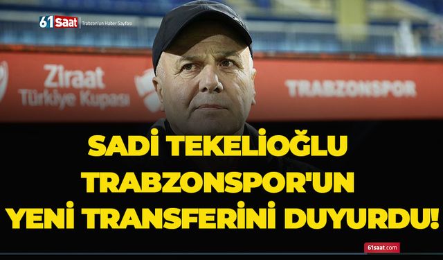 Sadi Tekelioğlu Trabzonspor'un yeni transferini duyurdu!