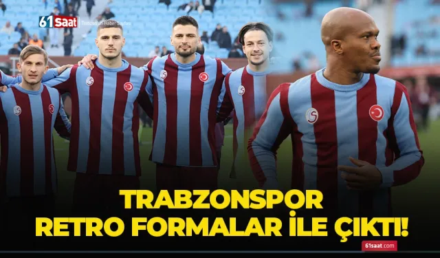 Trabzonspor Retro formaları ile çıktı!