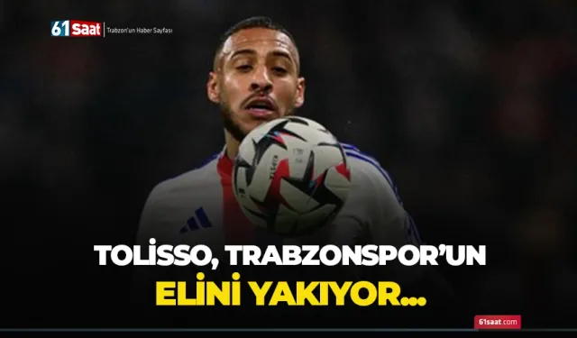 Tolisso, Trabzonspor'un elini yakıyor