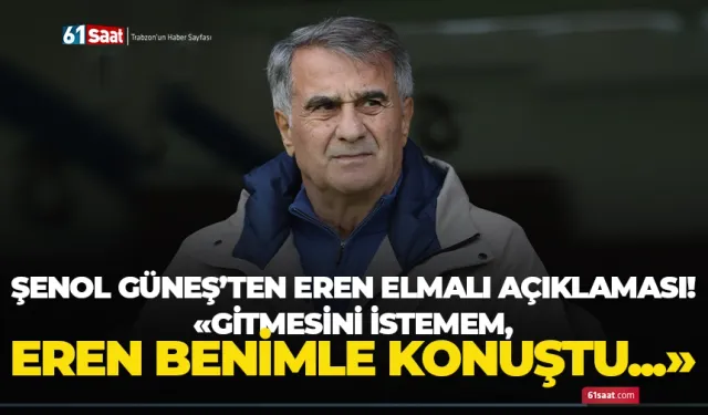 Şenol Güneş'ten son dakika Eren açıklaması! "Gitmesini istemem… Eren benimle konuştu"