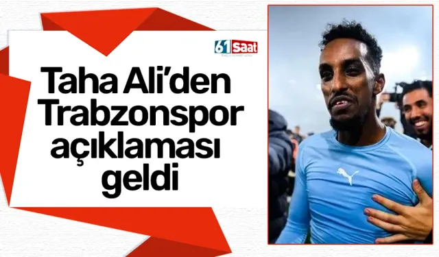 Taha Ali’den Trabzonspor açıklaması geldi