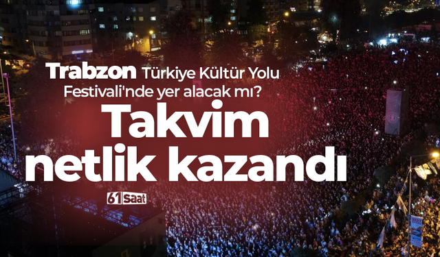 Trabzon Türkiye Kültür Yolu Festivali'nde yer alacak mı?