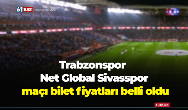 Trabzonspor - Net Global Sivasspor maçı bilet fiyatları belli oldu