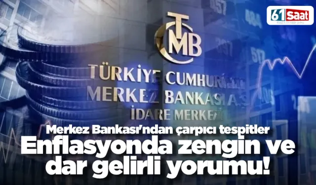 Merkez Bankası'ndan çarpıcı tespitler! Enflasyonda zengin ve dar gelirli yorumu!