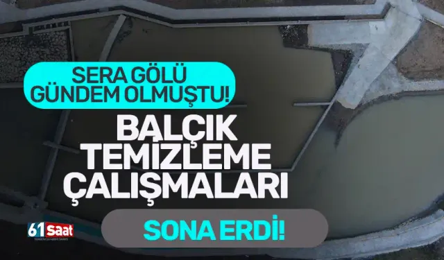 Sera Gölü'nde balçık temizleme çalışmaları tamamlandı!