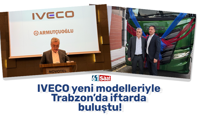 IVECO yeni modelleriyle Trabzon’da iftarda buluştu!