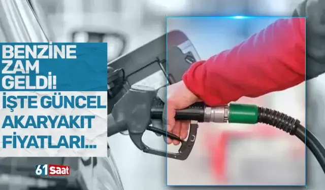 Benzine zam geldi: İşte güncel akaryakıt fiyatları
