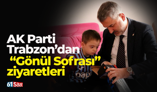 AK Parti Trabzon’dan “Gönül Sofrası” ziyaretleri