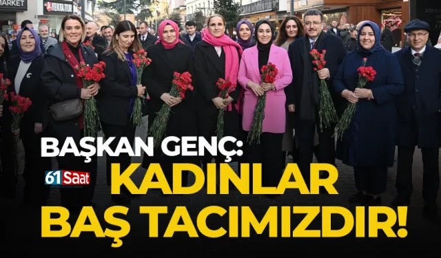 Başkan Genç: Kadınlar baş tacımızdır!