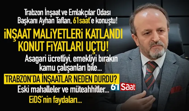 Konut almak artık lüks! Trabzon'da Başkan Ayhan Taflan'dan flaş sözler...