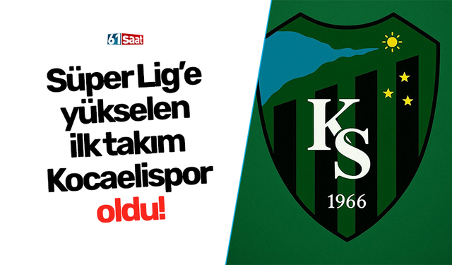 Süper Lig’e yükselen ilk takım Kocaelispor oldu!